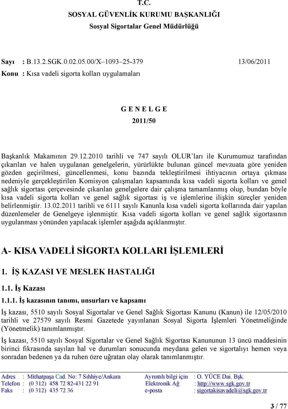 2010 tarihli ve 747 sayılı OLUR ları ile Kurumumuz tarafından çıkarılan ve halen uygulanan genelgelerin, yürürlükte bulunan güncel mevzuata göre yeniden gözden geçirilmesi, güncellenmesi, konu