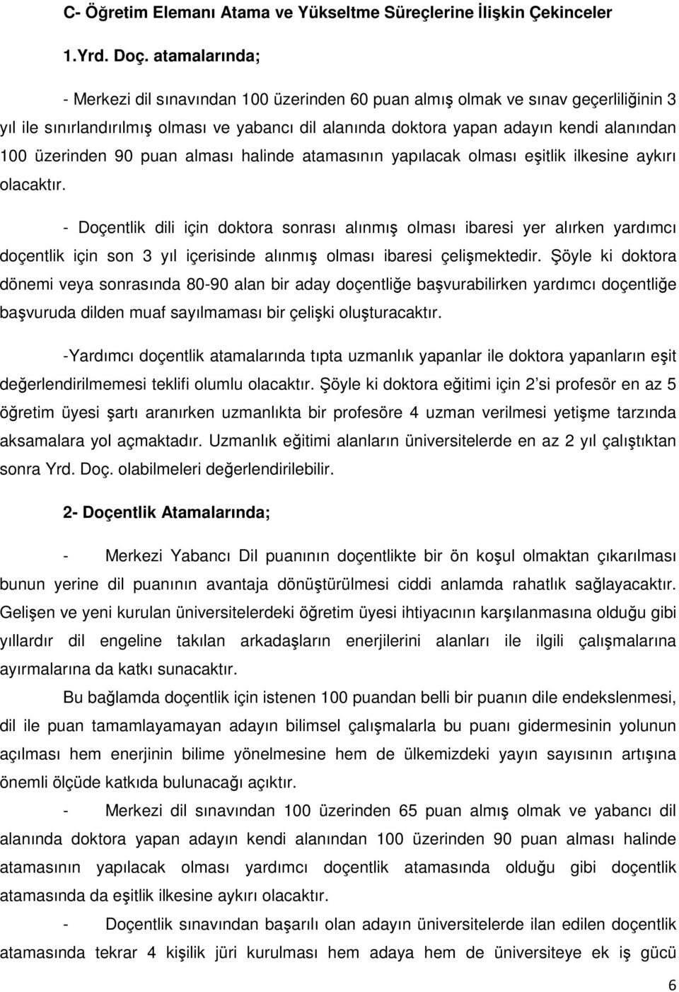 üzerinden 90 puan alması halinde atamasının yapılacak olması eşitlik ilkesine aykırı olacaktır.