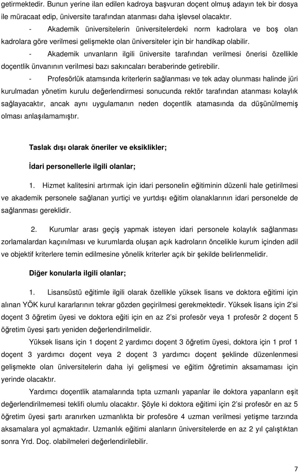 - Akademik unvanların ilgili üniversite tarafından verilmesi önerisi özellikle doçentlik ünvanının verilmesi bazı sakıncaları beraberinde getirebilir.