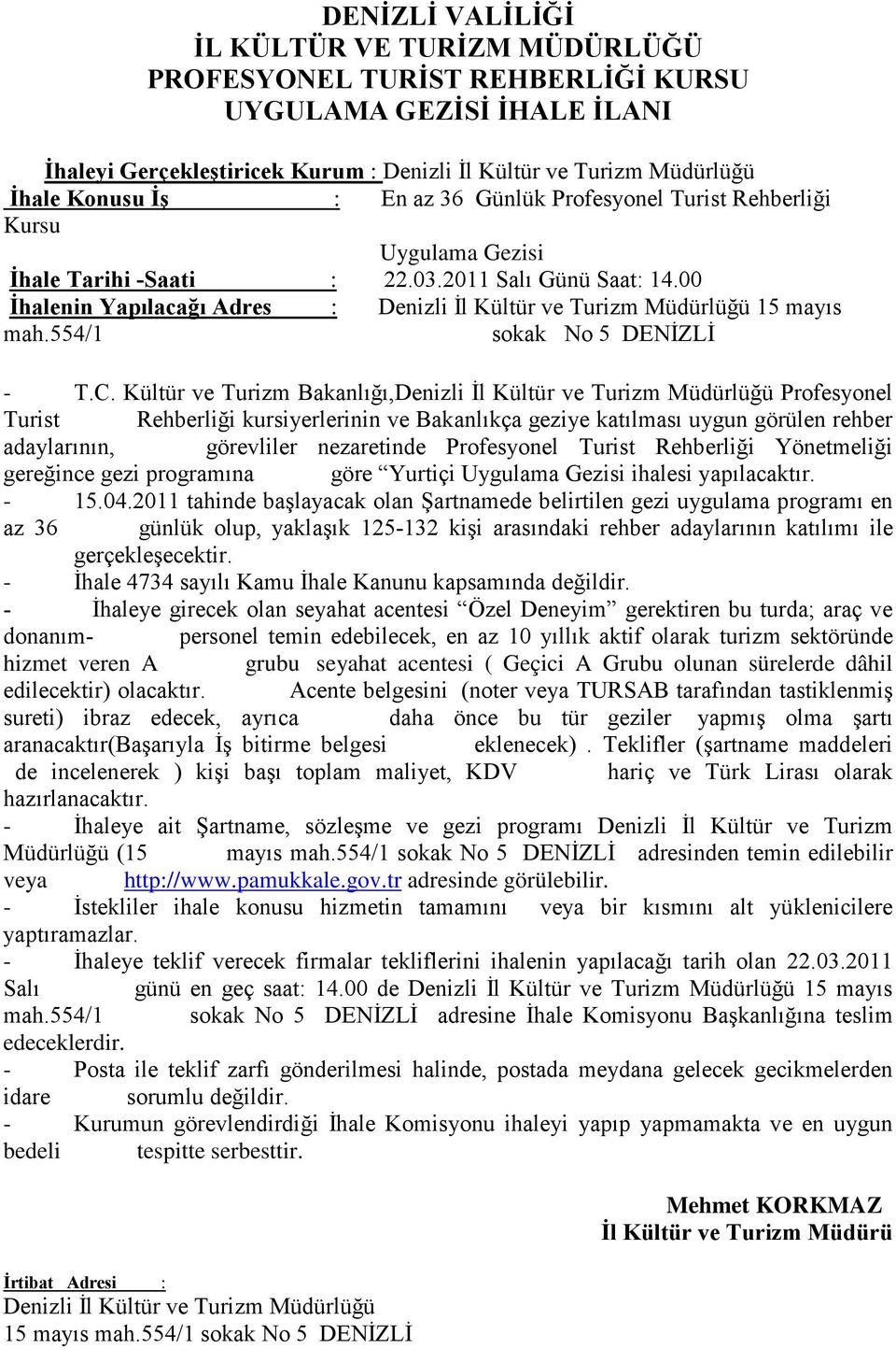 00 İhalenin Yapılacağı Adres : Denizli İl Kültür ve Turizm Müdürlüğü 15 mayıs mah.554/1 sokak No 5 DENİZLİ - T.C.