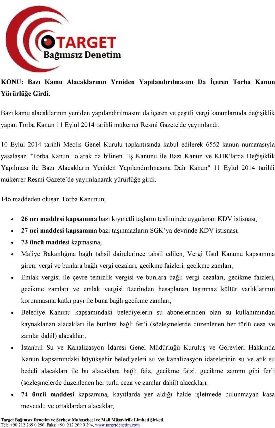 10 Eylül 2014 tarihli Meclis Genel Kurulu toplantısında kabul edilerek 6552 kanun numarasıyla yasalaşan "Torba Kanun" olarak da bilinen "İş Kanunu ile Bazı Kanun ve KHK'larda Değişiklik Yapılması ile