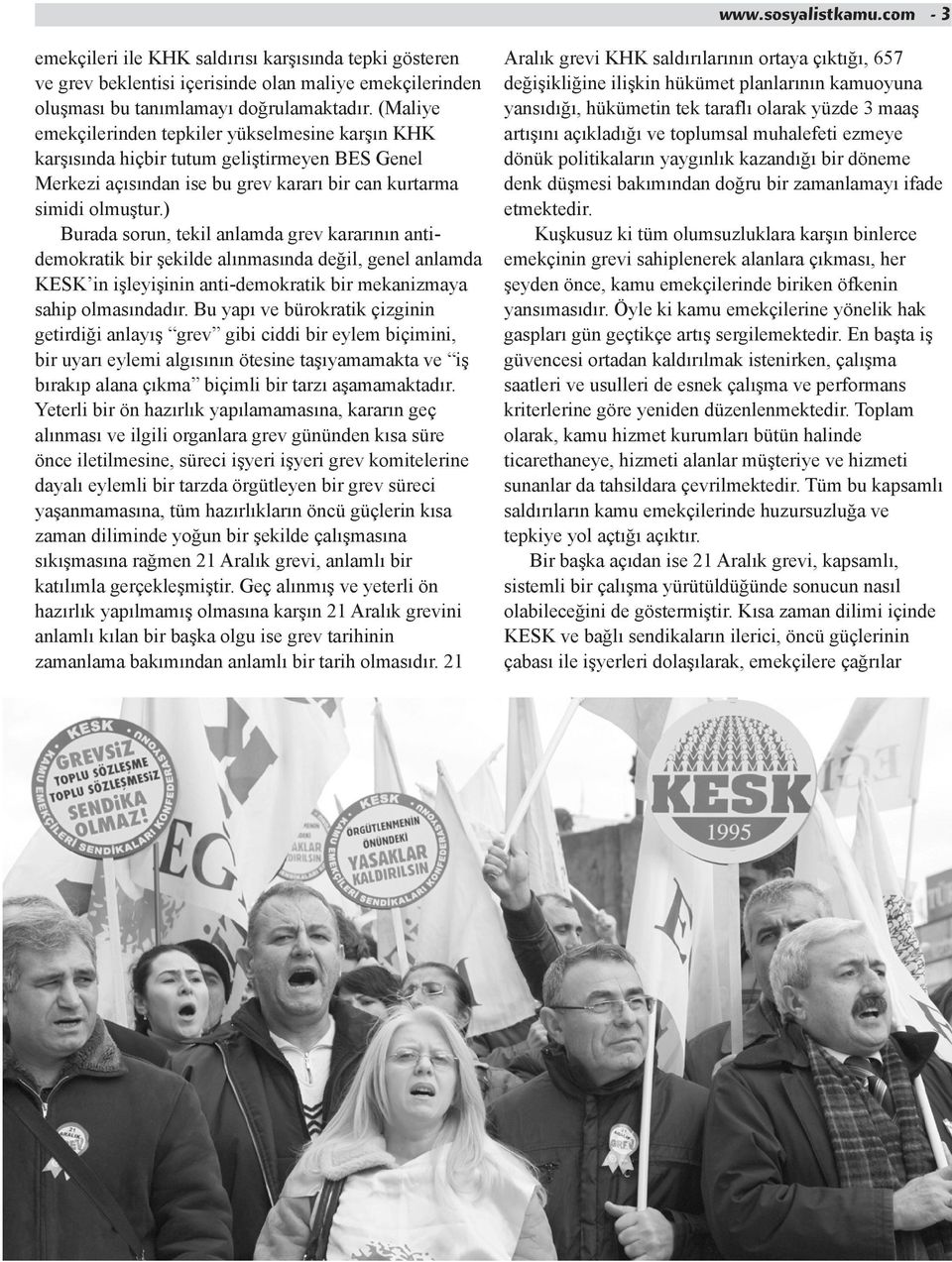 ) Burada sorun, tekil anlamda grev kararının antidemokratik bir şekilde alınmasında değil, genel anlamda KESK in işleyişinin anti-demokratik bir mekanizmaya sahip olmasındadır.