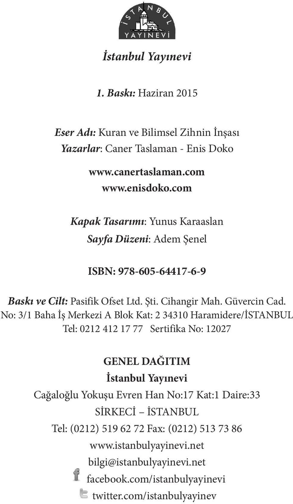 No: 3/1 Baha İş Merkezi A Blok Kat: 2 34310 Haramidere/İSTANBUL Tel: 0212 412 17 77 Sertifika No: 12027 GENEL DAĞITIM İstanbul Yayınevi Cağaloğlu Yokuşu Evren Han