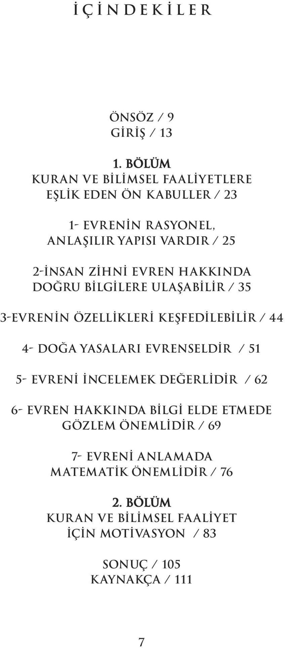 ZİHNİ EVREN HAKKINDA DOĞRU BİLGİLERE ULAŞABİLİR / 35 3-EVRENİN ÖZELLİKLERİ KEŞFEDİLEBİLİR / 44 4- DOĞA YASALARI EVRENSELDİR / 51