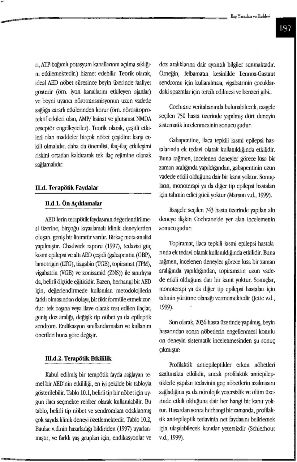 ideal AED nöbet süresince beyin üzerinde faaliyet sendromu için kullanılması, vigabatrinin çocuklardaki spazmlar için tercih edilmesi ve benzeri gibi.. gösterir (örn.