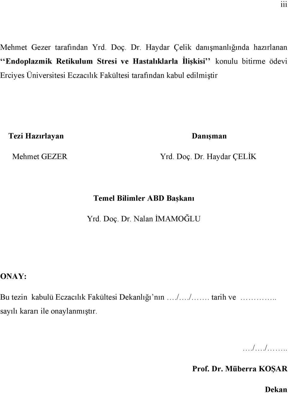 Erciyes Üniversitesi Eczacılık Fakültesi tarafından kabul edilmiştir Tezi Hazırlayan Mehmet GEZER Danışman Yrd. Doç. Dr.