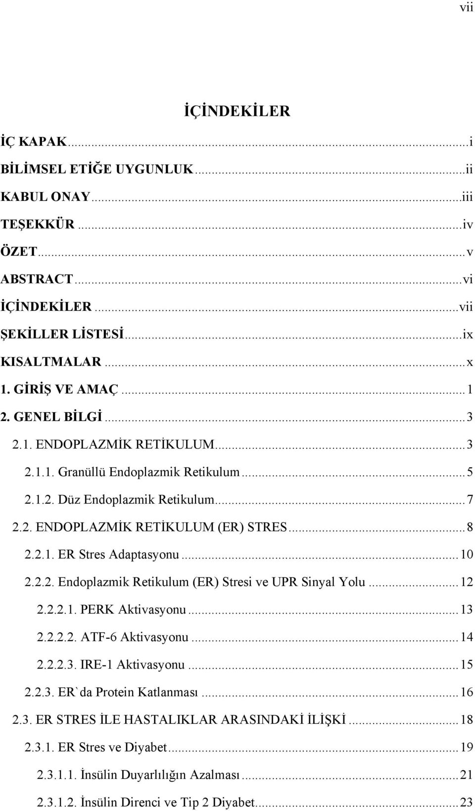 .. 10 2.2.2. Endoplazmik Retikulum (ER) Stresi ve UPR Sinyal Yolu... 12 2.2.2.1. PERK Aktivasyonu... 13 2.2.2.2. ATF-6 Aktivasyonu... 14 2.2.2.3. IRE-1 Aktivasyonu... 15 2.2.3. ER`da Protein Katlanması.