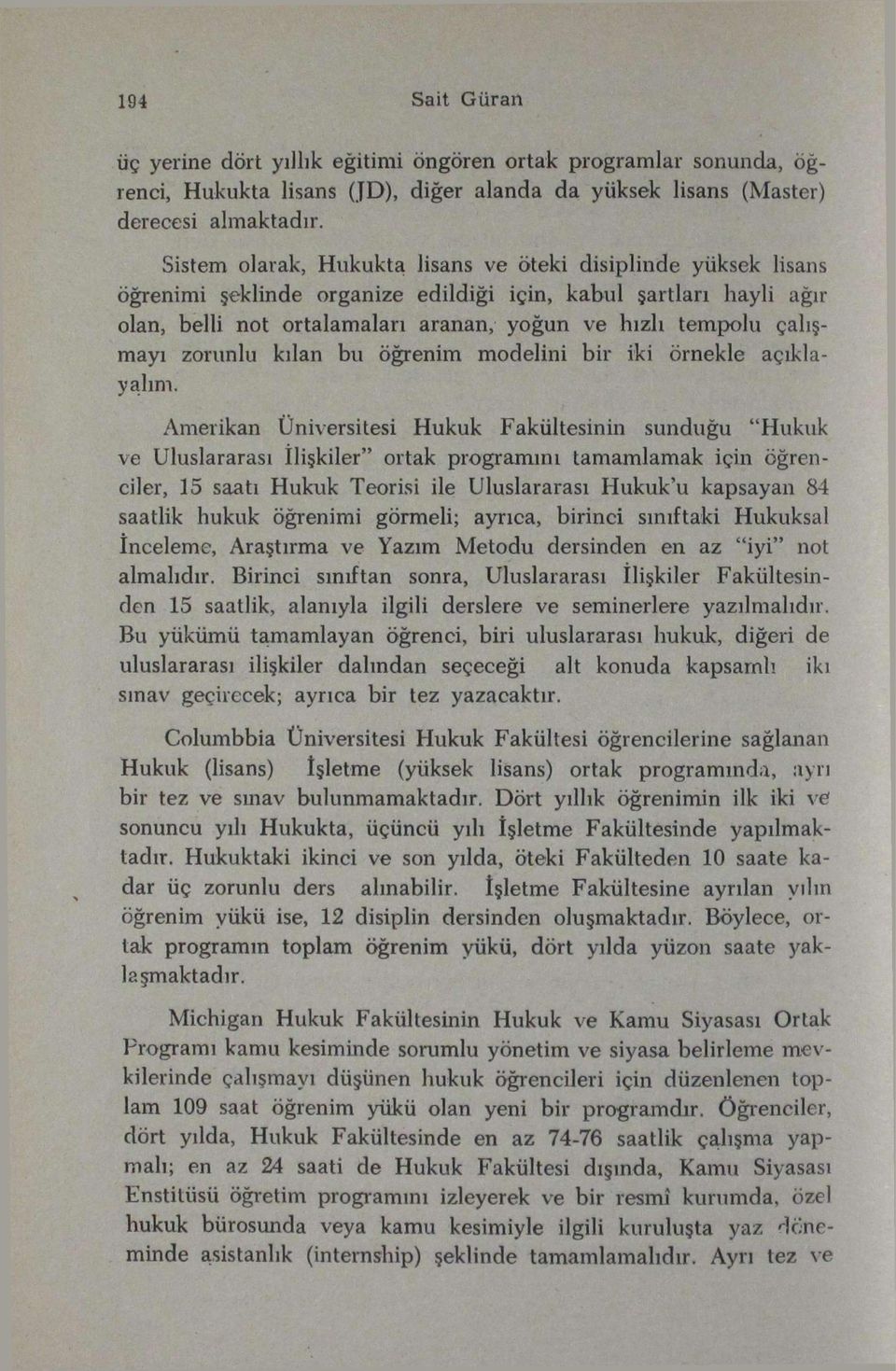 çalışmayı zorunlu kılan bu öğrenim modelini bir iki örnekle açıklayalım.