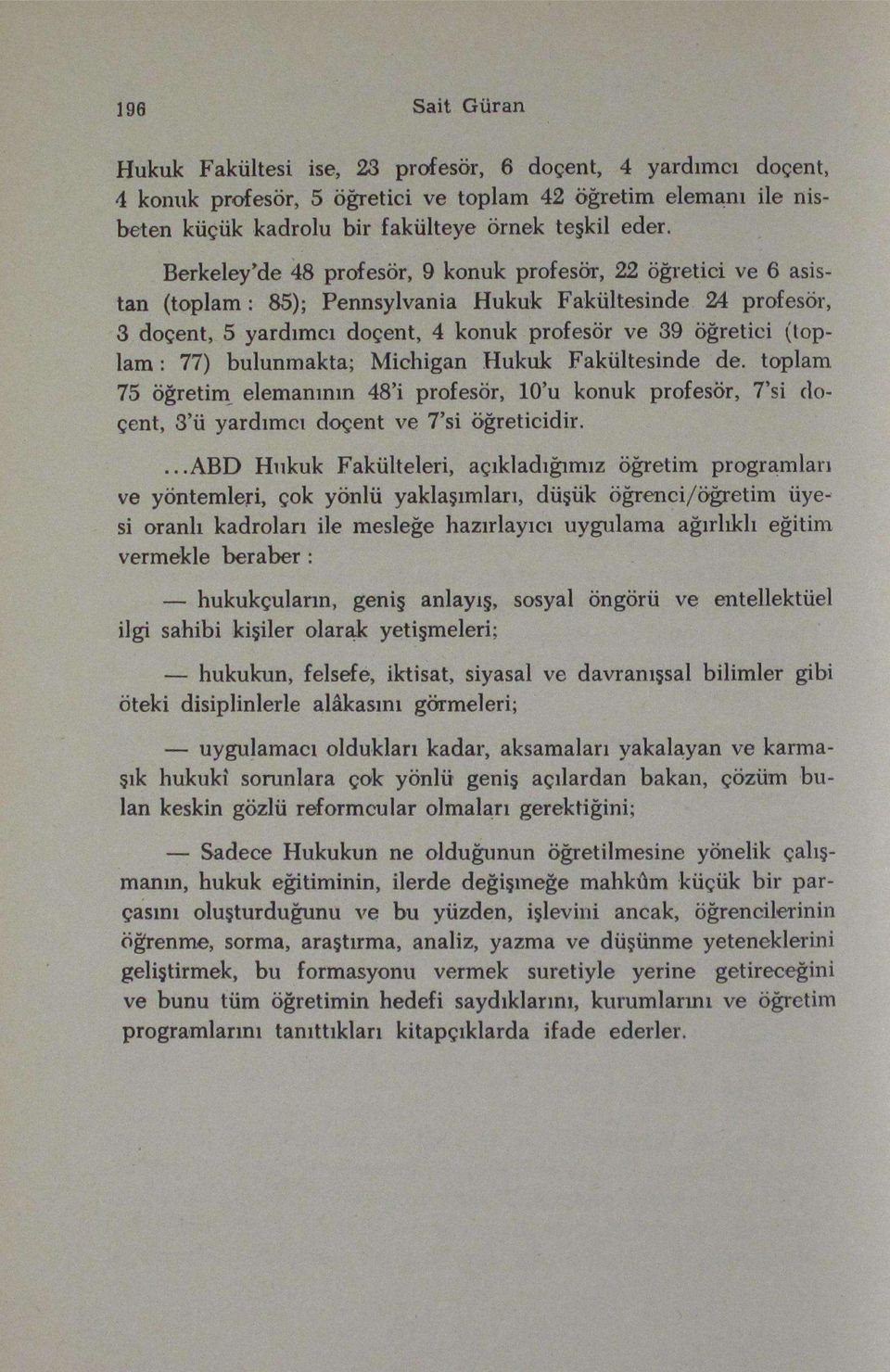 77) bulunmakta; Michigan Hukuk Fakültesinde de. toplam 75 öğretim elemanının 48'i profesör, 10'u konuk profesör, 7'si doçent, 3'ü yardımcı doçent ve 7'si öğreticidir.