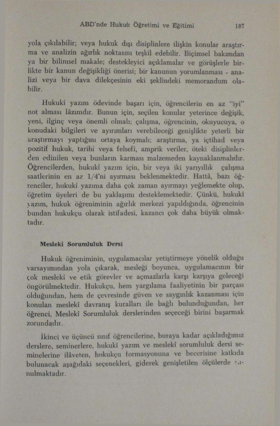 memorandum olabilir. Hukukî yazım ödevinde başarı için, öğrencilerin en az "iyi" not alması lâzımdır.