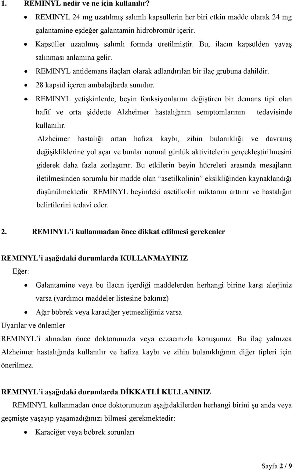 28 kapsül içeren ambalajlarda sunulur. REMINYL yetişkinlerde, beyin fonksiyonlarını değiştiren bir demans tipi olan hafif ve orta şiddette Alzheimer hastalığının semptomlarının tedavisinde kullanılır.