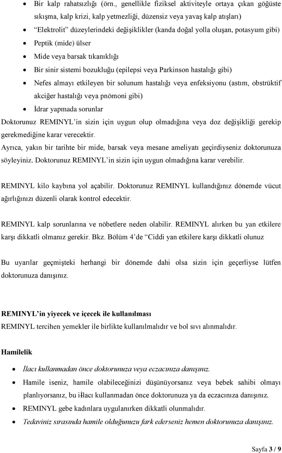 potasyum gibi) Peptik (mide) ülser Mide veya barsak tıkanıklığı Bir sinir sistemi bozukluğu (epilepsi veya Parkinson hastalığı gibi) Nefes almayı etkileyen bir solunum hastalığı veya enfeksiyonu