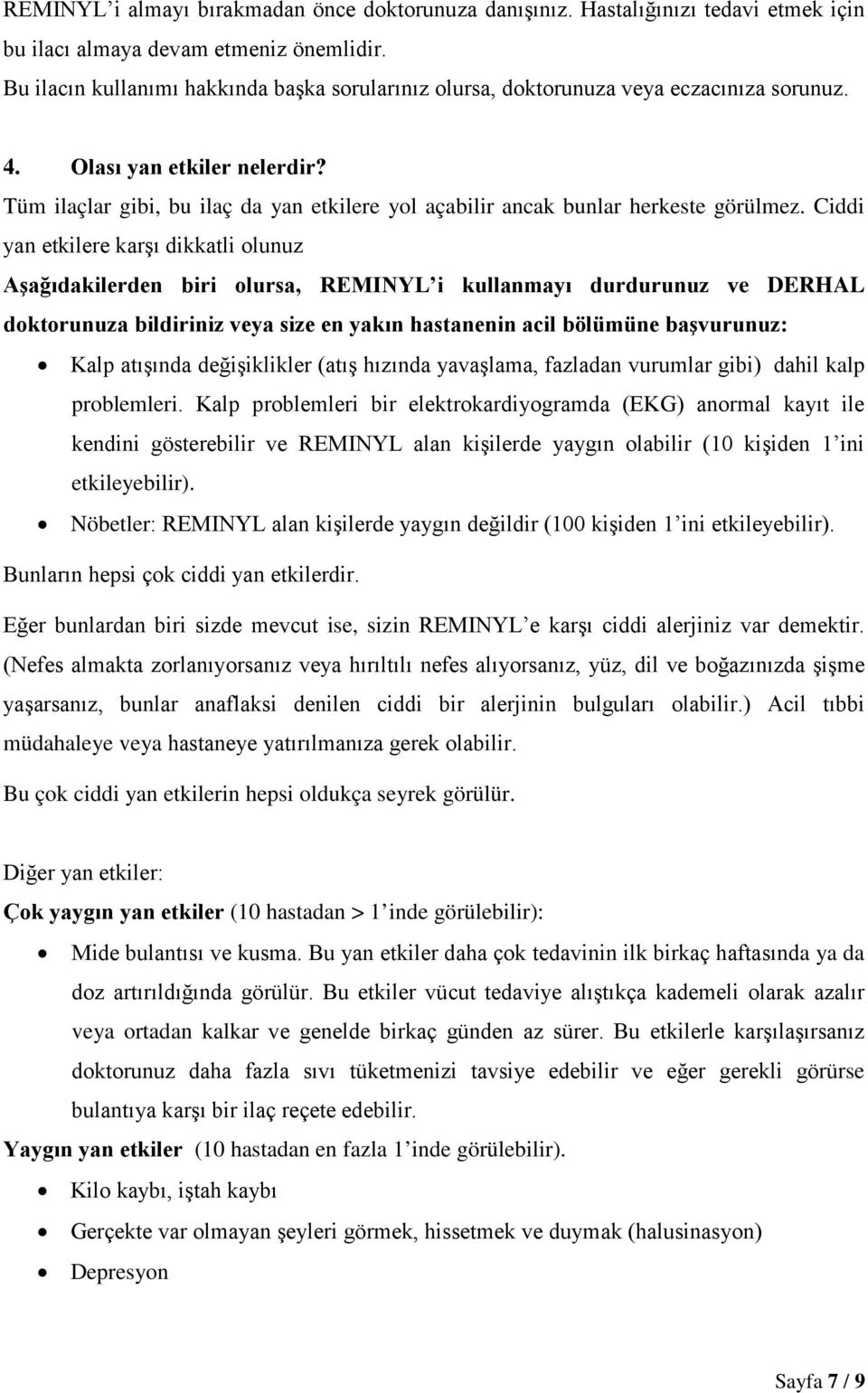 Tüm ilaçlar gibi, bu ilaç da yan etkilere yol açabilir ancak bunlar herkeste görülmez.