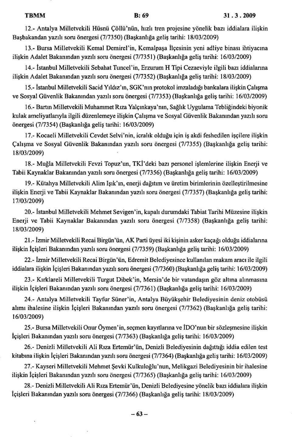 - İstanbul Milletvekili Sebahat Tuncel'in, Erzurum H Tipi Cezaeviyle ilgili bazı iddialarına ilişkin Adalet Bakanından yazılı soru önergesi (7/7352) (Başkanlığa geliş tarihi: 18/03/2009) 15.