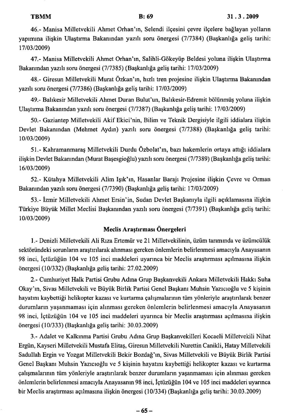 - Manisa Milletvekili Ahmet Orhan'ın, Salihli-Gökeyüp Beldesi yoluna ilişkin Ulaştırma Bakanından yazılı soru önergesi (7/7385) (Başkanlığa geliş tarihi: 17/03/2009) 48.