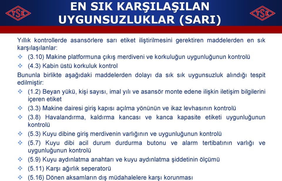 3) Kabin üstü korkuluk kontrol Bununla birlikte aşağıdaki maddelerden dolayı da sık sık uygunsuzluk alındığı tespit edilmiştir: (1.