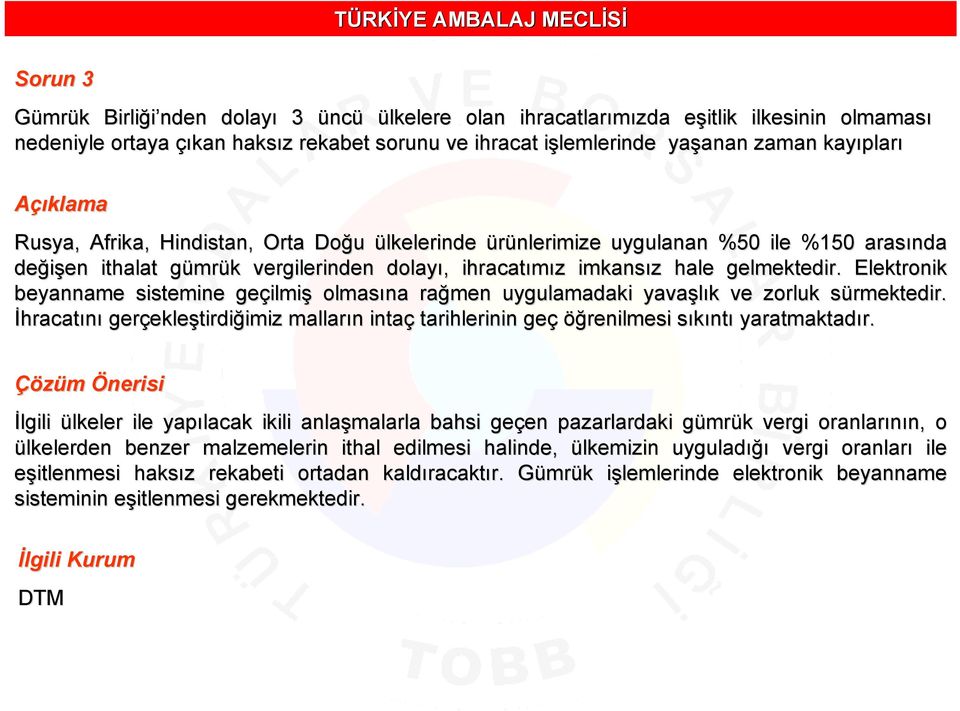 imkansız z hale gelmektedir. Elektronik beyanname sistemine geçilmi ilmiş olmasına rağmen uygulamadaki yavaşlık k ve zorluk sürmektedir.