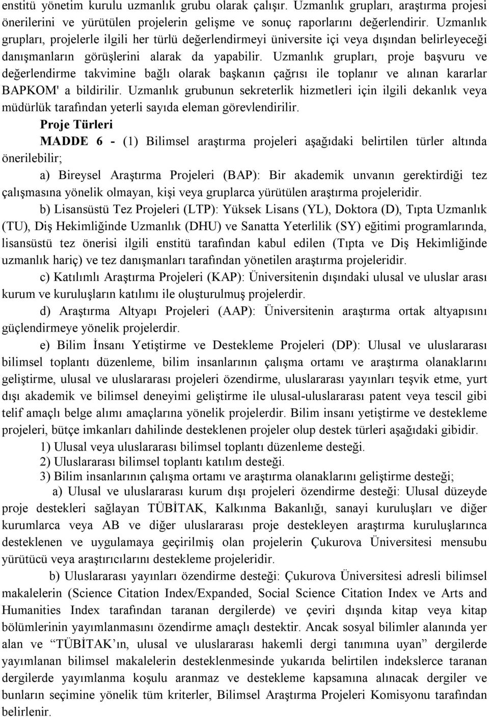 Uzmanlık grupları, proje başvuru ve değerlendirme takvimine bağlı olarak başkanın çağrısı ile toplanır ve alınan kararlar BAPKOM' a bildirilir.