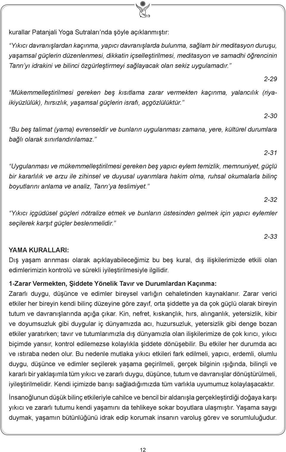 2-29 Mükemmelleştirilmesi gereken beş kısıtlama zarar vermekten kaçınma, yalancılık (riyaikiyüzlülük), hırsızlık, yaşamsal güçlerin israfı, açgözlülüktür.