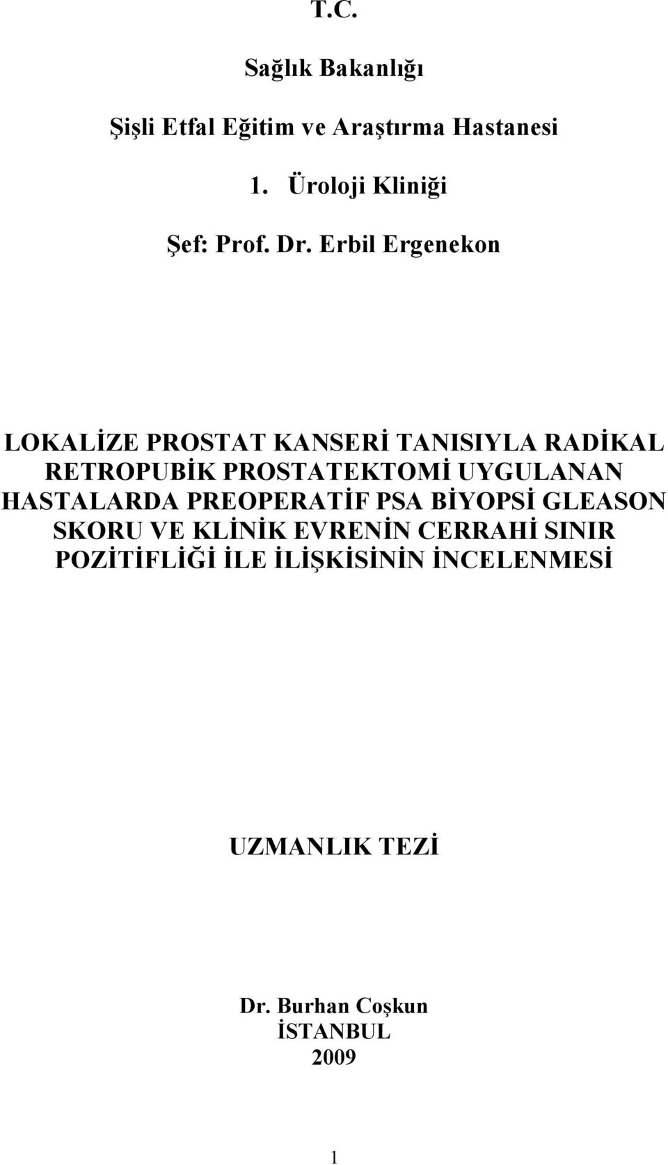 UYGULANAN HASTALARDA PREOPERAT&F PSA B&YOPS& GLEASON SKORU VE KL&N&K EVREN&N CERRAH&