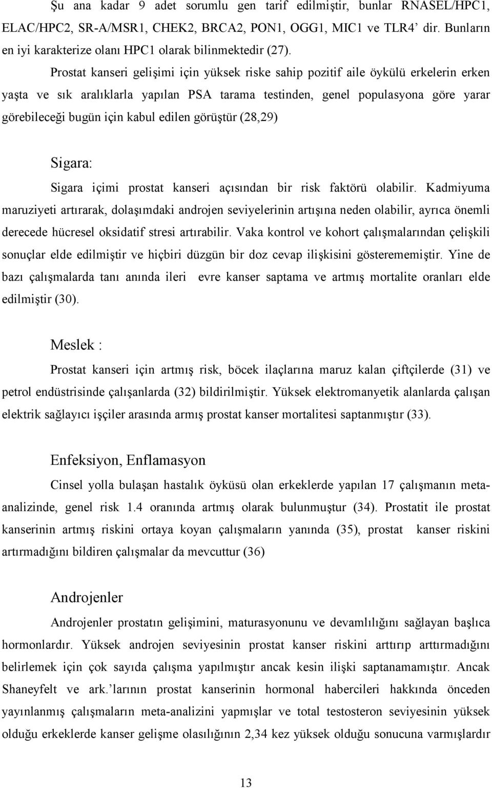 edilen görü%tür (28,29) Sigara: Sigara içimi prostat kanseri açsndan bir risk faktörü olabilir.