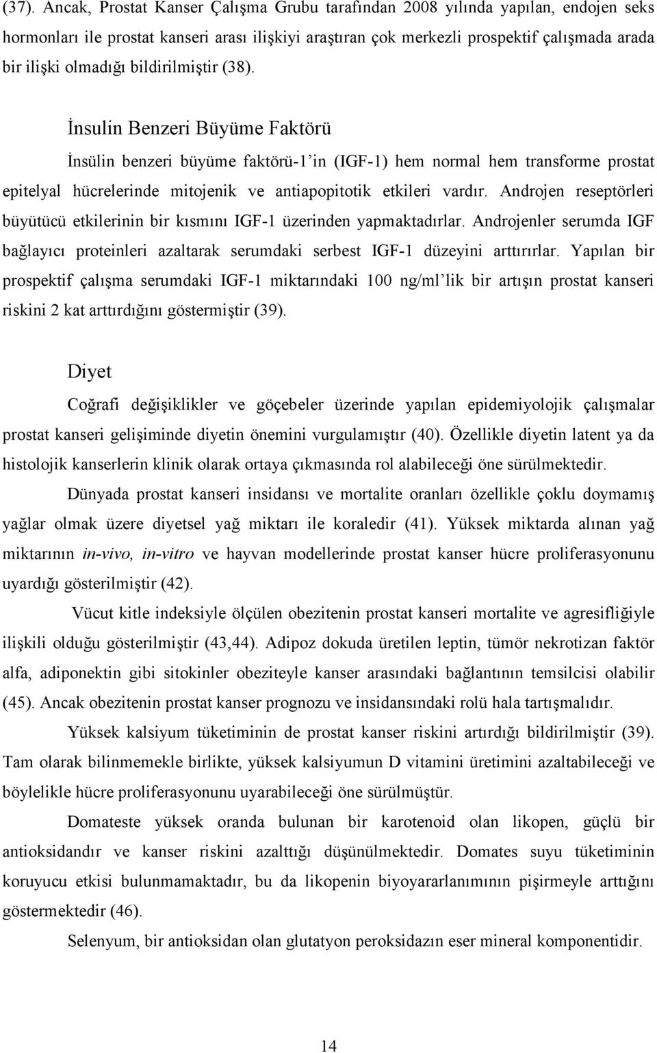 Androjen reseptörleri büyütücü etkilerinin bir ksmn IGF-1 üzerinden yapmaktadrlar. Androjenler serumda IGF balayc proteinleri azaltarak serumdaki serbest IGF-1 düzeyini arttrrlar.