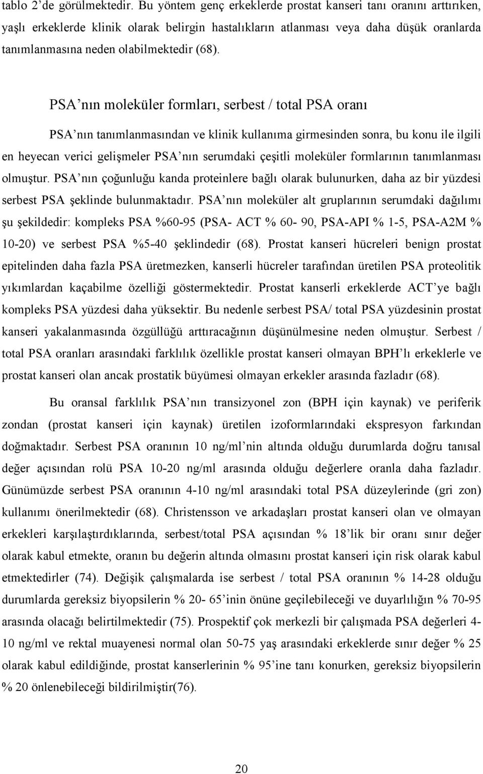 PSA nn moleküler formlar, serbest / total PSA oran PSA nn tanmlanmasndan ve klinik kullanma girmesinden sonra, bu konu ile ilgili en heyecan verici geli%meler PSA nn serumdaki çe%itli moleküler