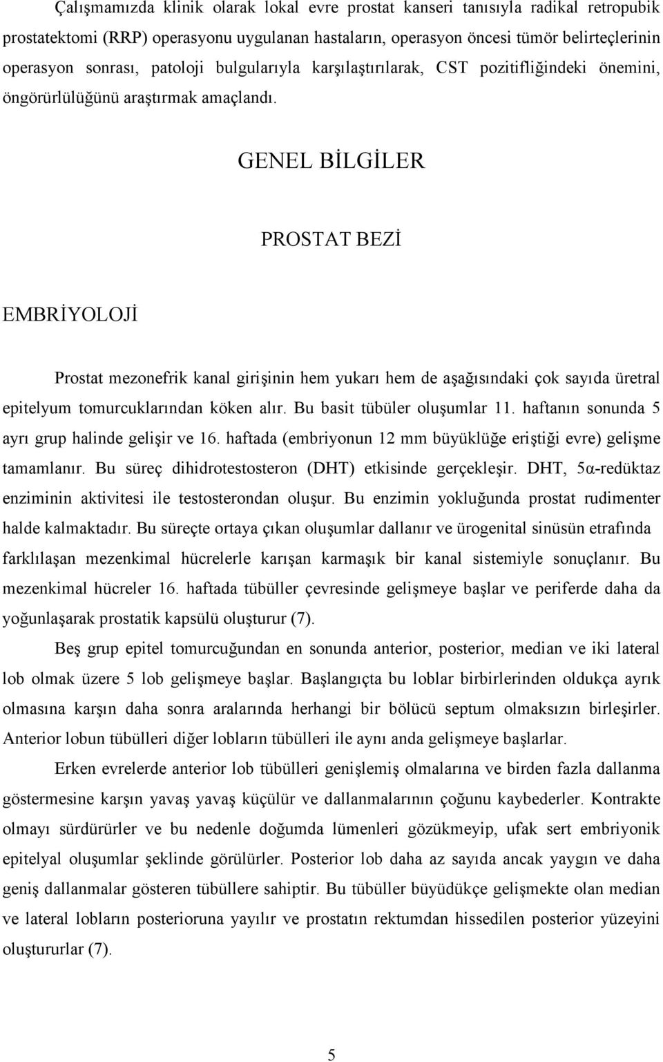 GENEL B*LG*LER PROSTAT BEZ* EMBR*YOLOJ* Prostat mezonefrik kanal giri%inin hem yukar hem de a%asndaki çok sayda üretral epitelyum tomurcuklarndan köken alr. Bu basit tübüler olu%umlar 11.