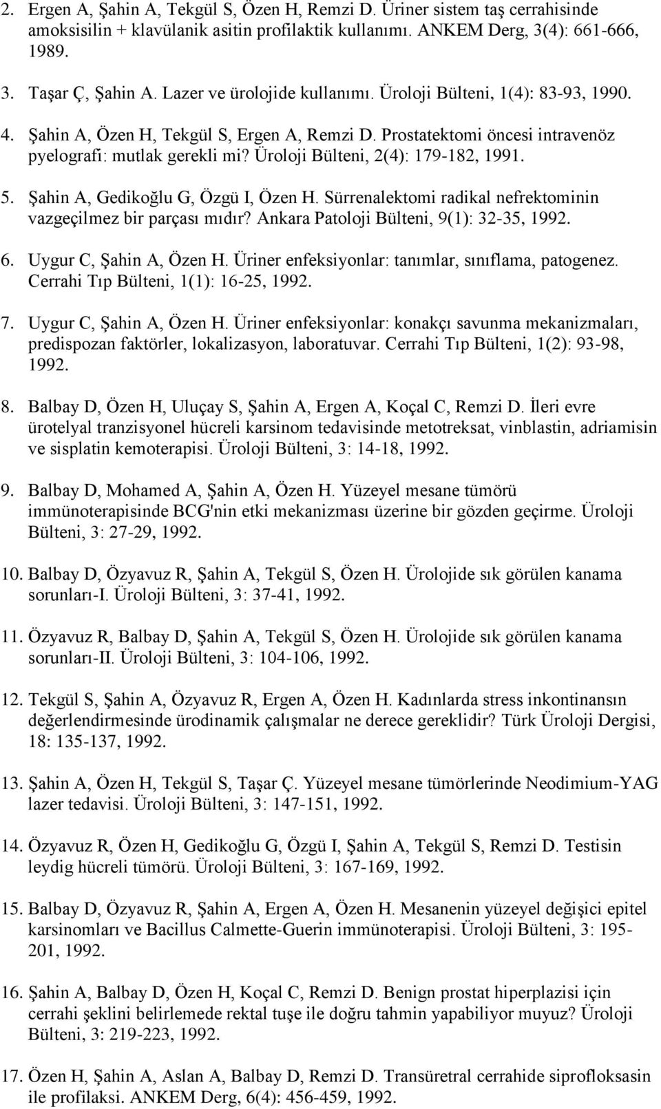 Üroloji Bülteni, 2(4): 179-182, 1991. 5. Şahin A, Gedikoğlu G, Özgü I, Özen H. Sürrenalektomi radikal nefrektominin vazgeçilmez bir parçası mıdır? Ankara Patoloji Bülteni, 9(1): 32-35, 1992. 6.