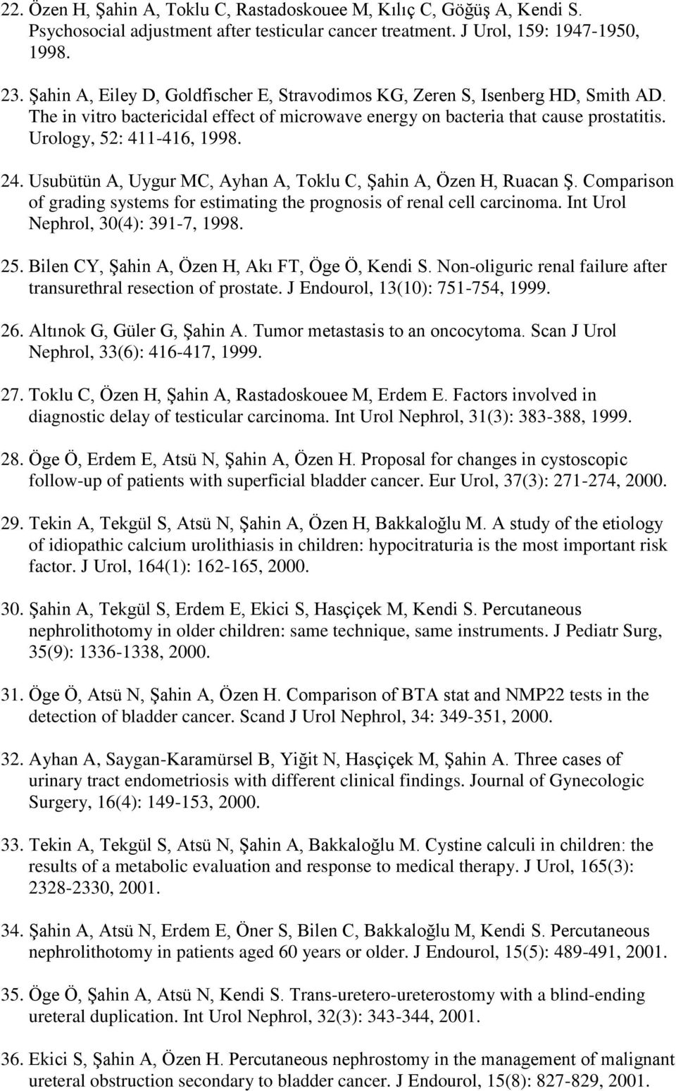 24. Usubütün A, Uygur MC, Ayhan A, Toklu C, Şahin A, Özen H, Ruacan Ş. Comparison of grading systems for estimating the prognosis of renal cell carcinoma. Int Urol Nephrol, 30(4): 391-7, 1998. 25.