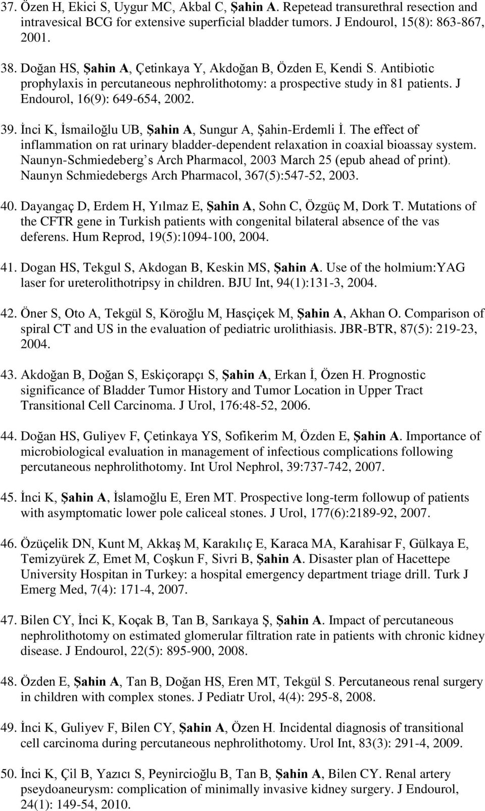 İnci K, İsmailoğlu UB, Şahin A, Sungur A, Şahin-Erdemli İ. The effect of inflammation on rat urinary bladder-dependent relaxation in coaxial bioassay system.