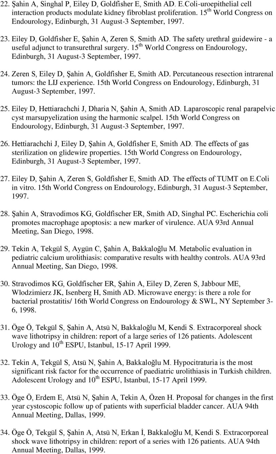 The safety urethral guidewire - a useful adjunct to transurethral surgery. 15 th World Congress on Endourology, Edinburgh, 31 August-3 September, 1997. 24.