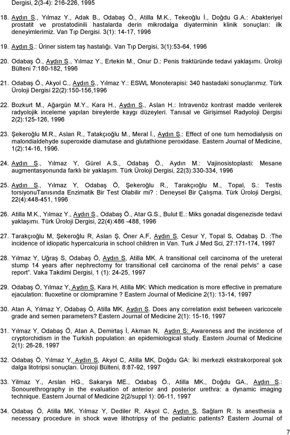 : Penis fraktüründe tedavi yaklaģımı. Üroloji Bülteni 7:180-182, 1996 21. OdabaĢ Ö., Akyol C., Aydın S., Yılmaz Y.: ESWL Monoterapisi: 340 hastadaki sonuçlarımız.