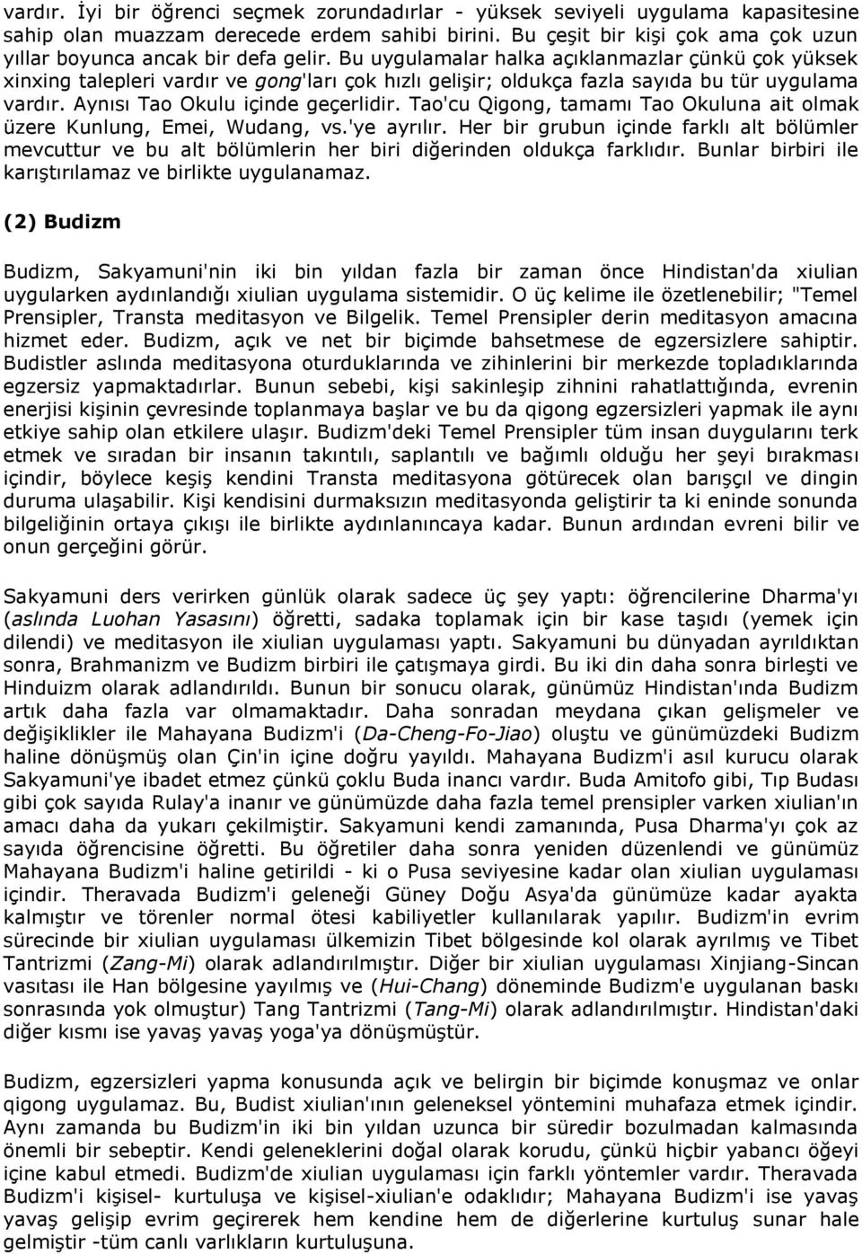 Bu uygulamalar halka açıklanmazlar çünkü çok yüksek xinxing talepleri vardır ve gong'ları çok hızlı gelişir; oldukça fazla sayıda bu tür uygulama vardır. Aynısı Tao Okulu içinde geçerlidir.