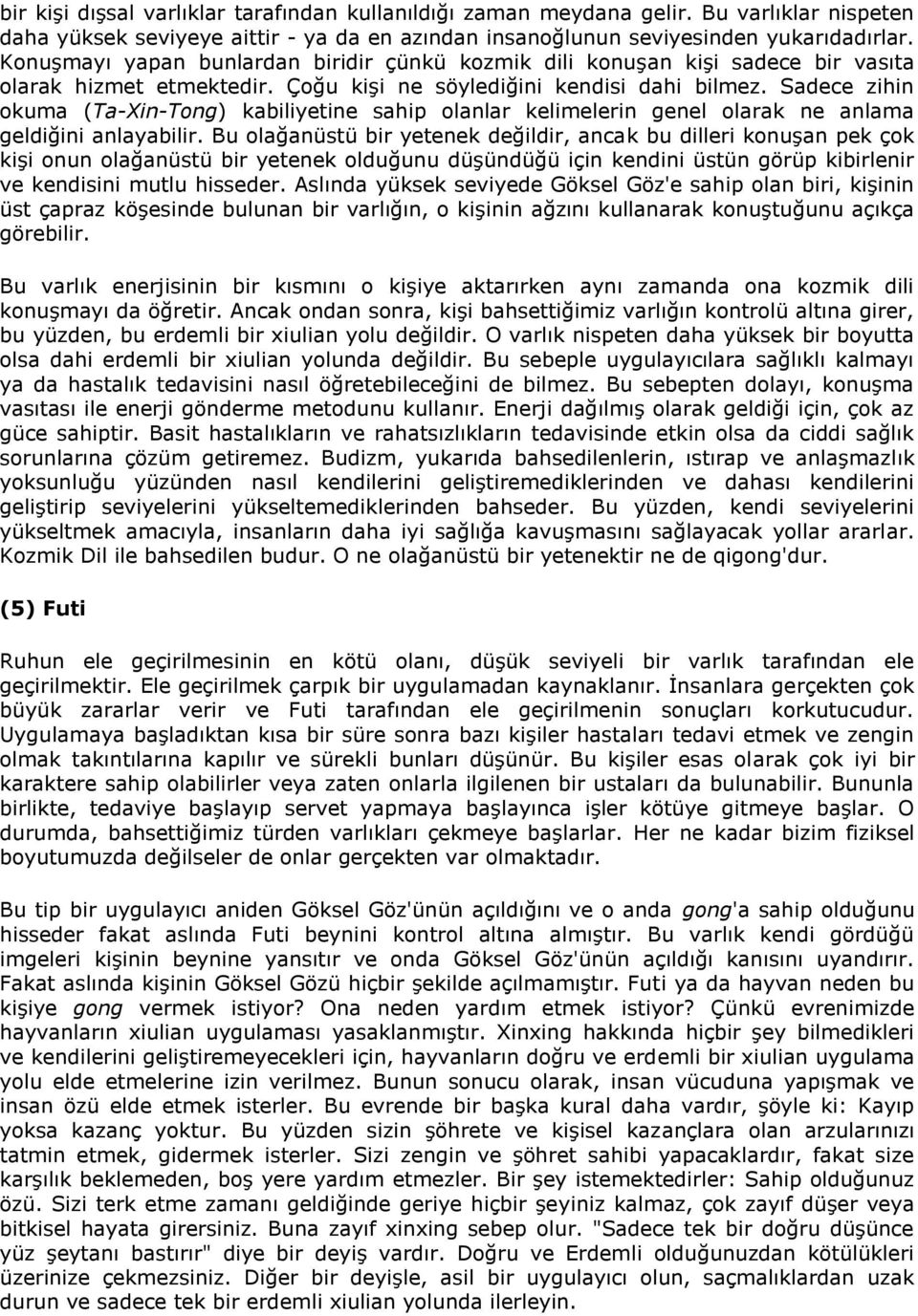 Sadece zihin okuma (Ta-Xin-Tong) kabiliyetine sahip olanlar kelimelerin genel olarak ne anlama geldiğini anlayabilir.