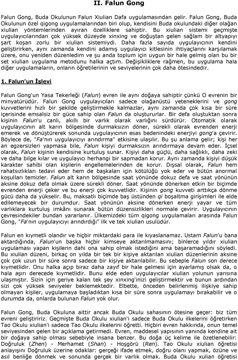 Bu xiulian sistemi geçmişte uygulayıcılarından çok yüksek düzeyde xinxing ve doğuştan gelen sağlam bir altyapıyı şart koşan zorlu bir xiulian sistemiydi.