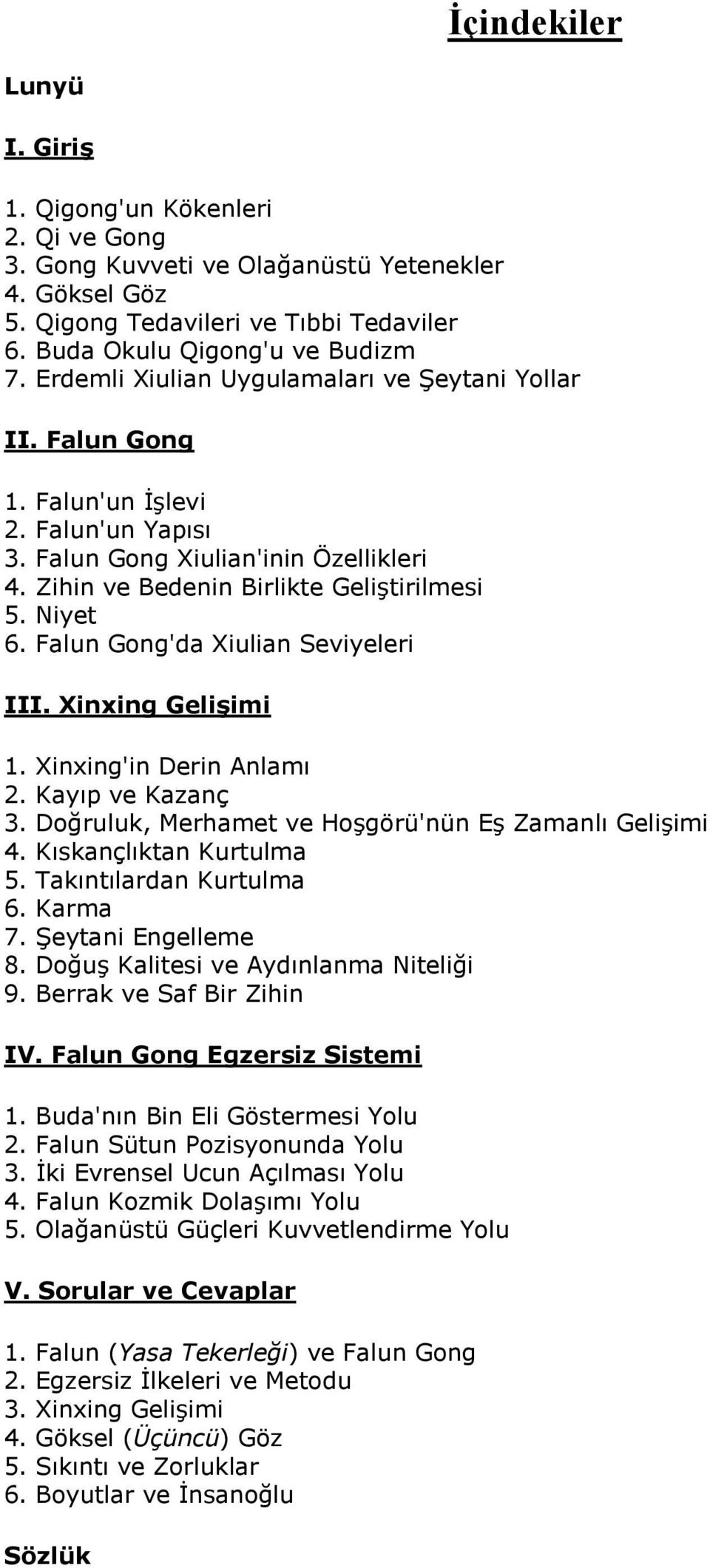 Falun Gong'da Xiulian Seviyeleri III. Xinxing Gelişimi 1. Xinxing'in Derin Anlamı 2. Kayıp ve Kazanç 3. Doğruluk, Merhamet ve Hoşgörü'nün Eş Zamanlı Gelişimi 4. Kıskançlıktan Kurtulma 5.