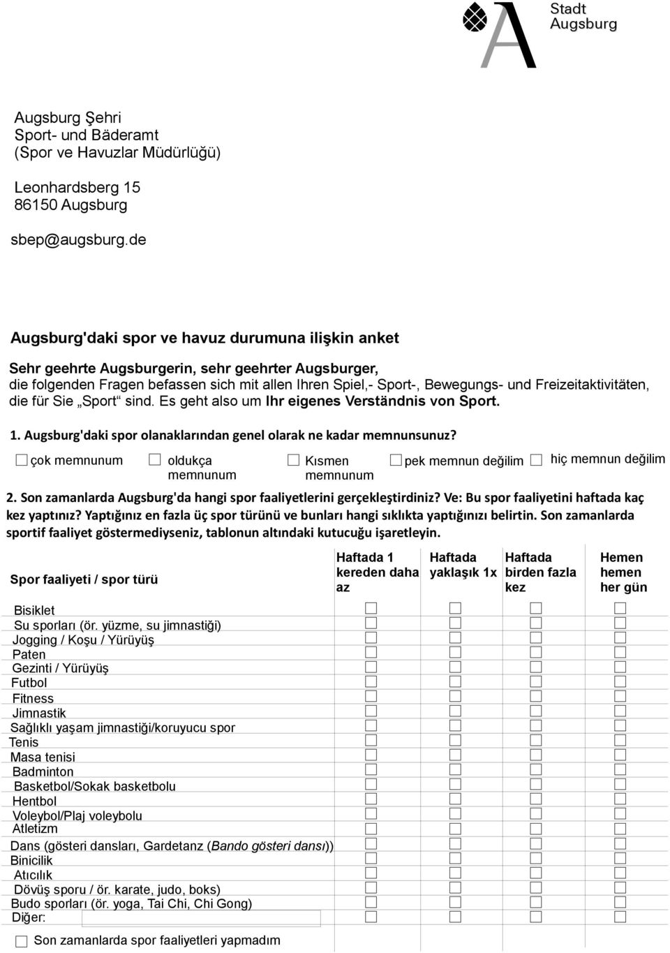 Freizeitaktivitäten, die für Sie Sport sind. Es geht also um Ihr eigenes Verständnis von Sport. 1. Augsburg'daki spor olanaklarından genel olarak ne kadar memnunsunuz?