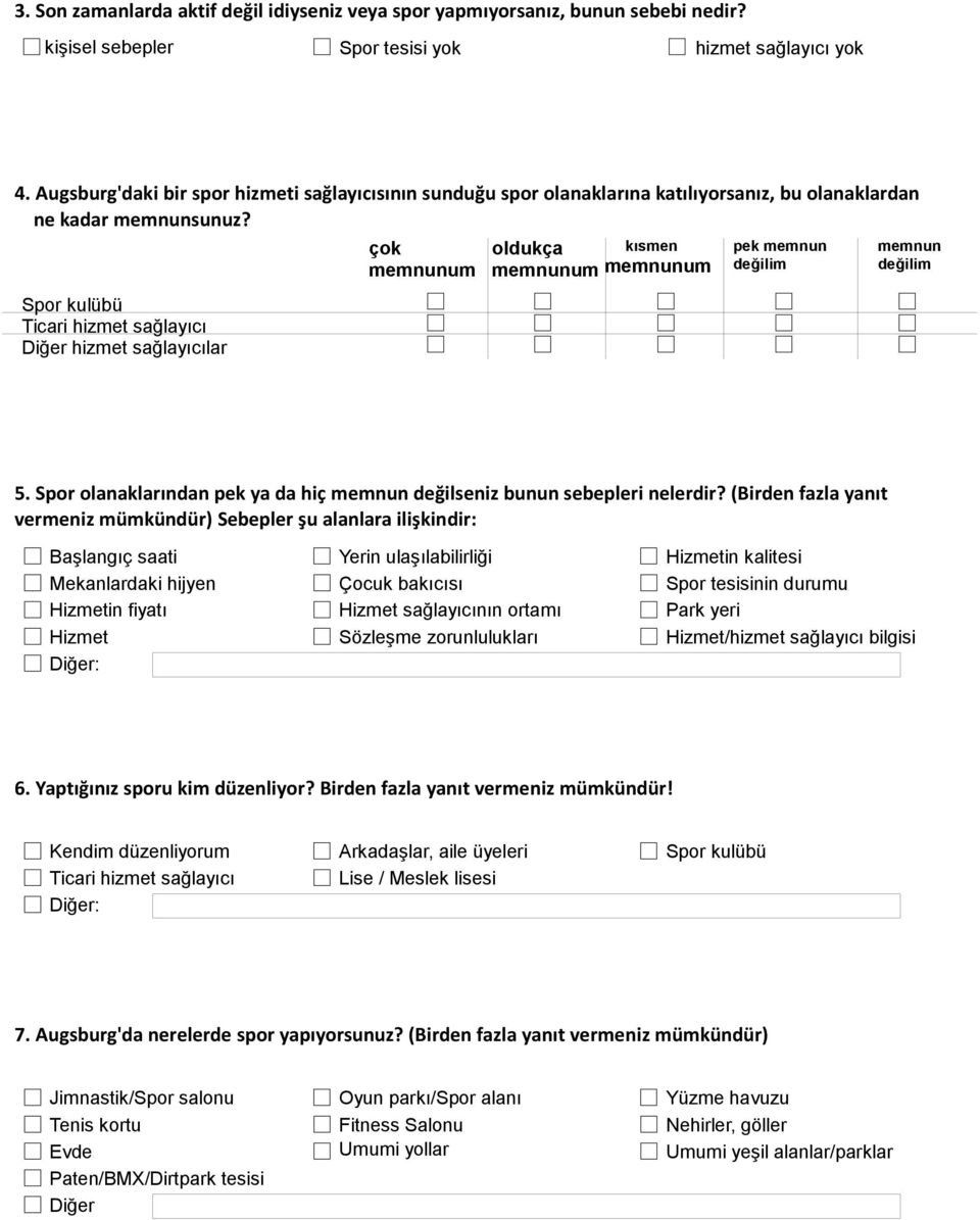 Spor kulübü Ticari hizmet sağlayıcı hizmet sağlayıcılar çok oldukça kısmen pek memnun değilim memnun değilim 5. Spor olanaklarından pek ya da hiç memnun değilseniz bunun sebepleri nelerdir?