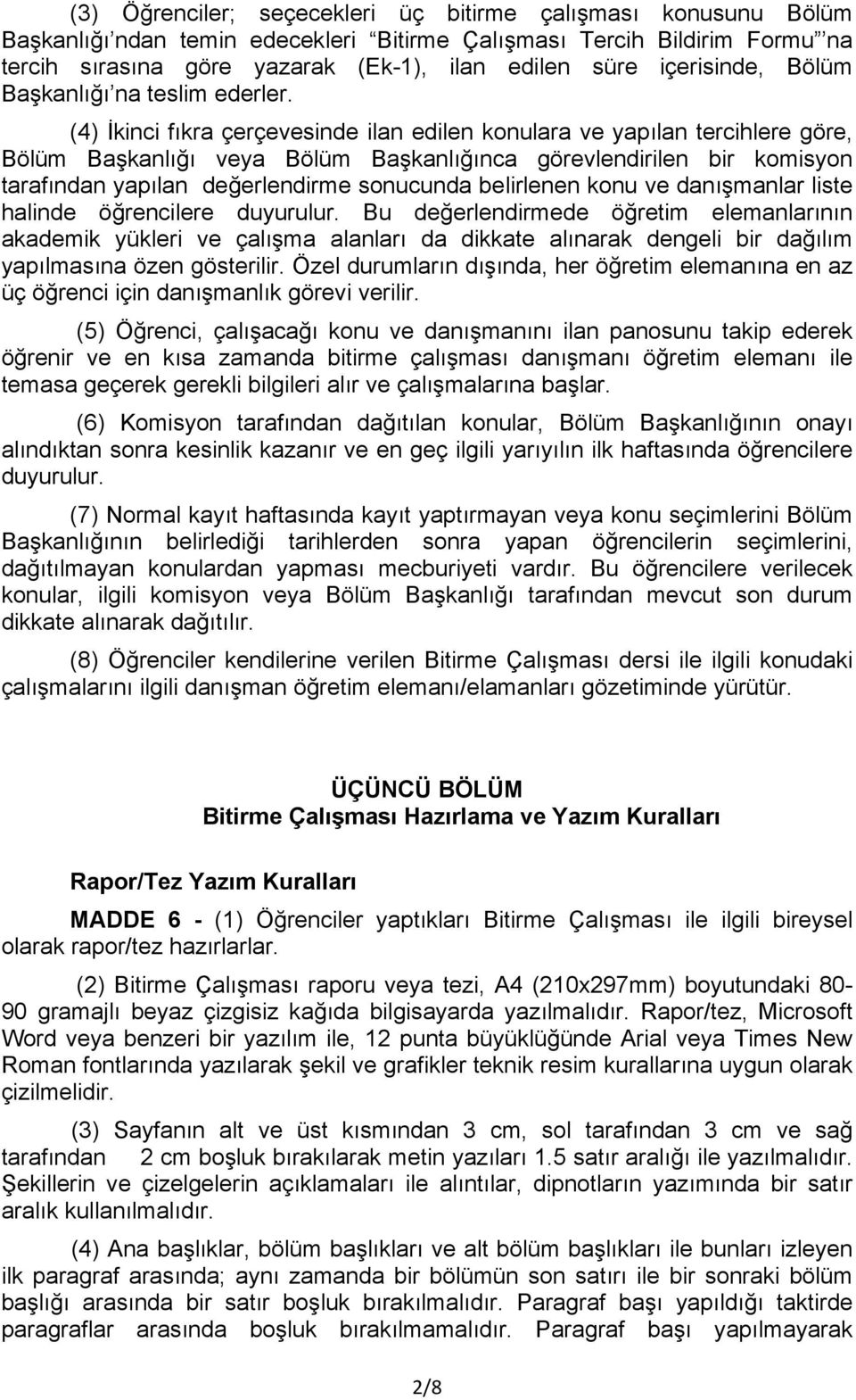 (4) İkinci fıkra çerçevesinde ilan edilen konulara ve yapılan tercihlere göre, Bölüm Başkanlığı veya Bölüm Başkanlığınca görevlendirilen bir komisyon tarafından yapılan değerlendirme sonucunda