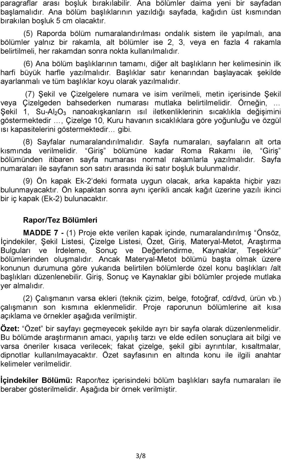 kullanılmalıdır. (6) Ana bölüm başlıklarının tamamı, diğer alt başlıkların her kelimesinin ilk harfi büyük harfle yazılmalıdır.