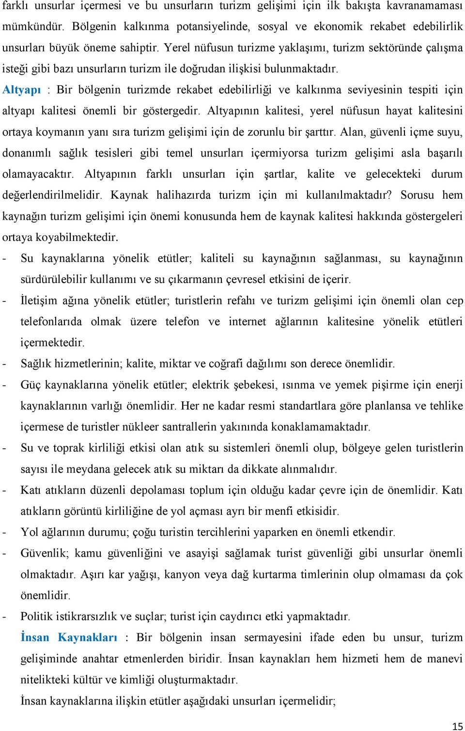 Yerel nüfusun turizme yaklaģımı, turizm sektöründe çalıģma isteği gibi bazı unsurların turizm ile doğrudan iliģkisi bulunmaktadır.