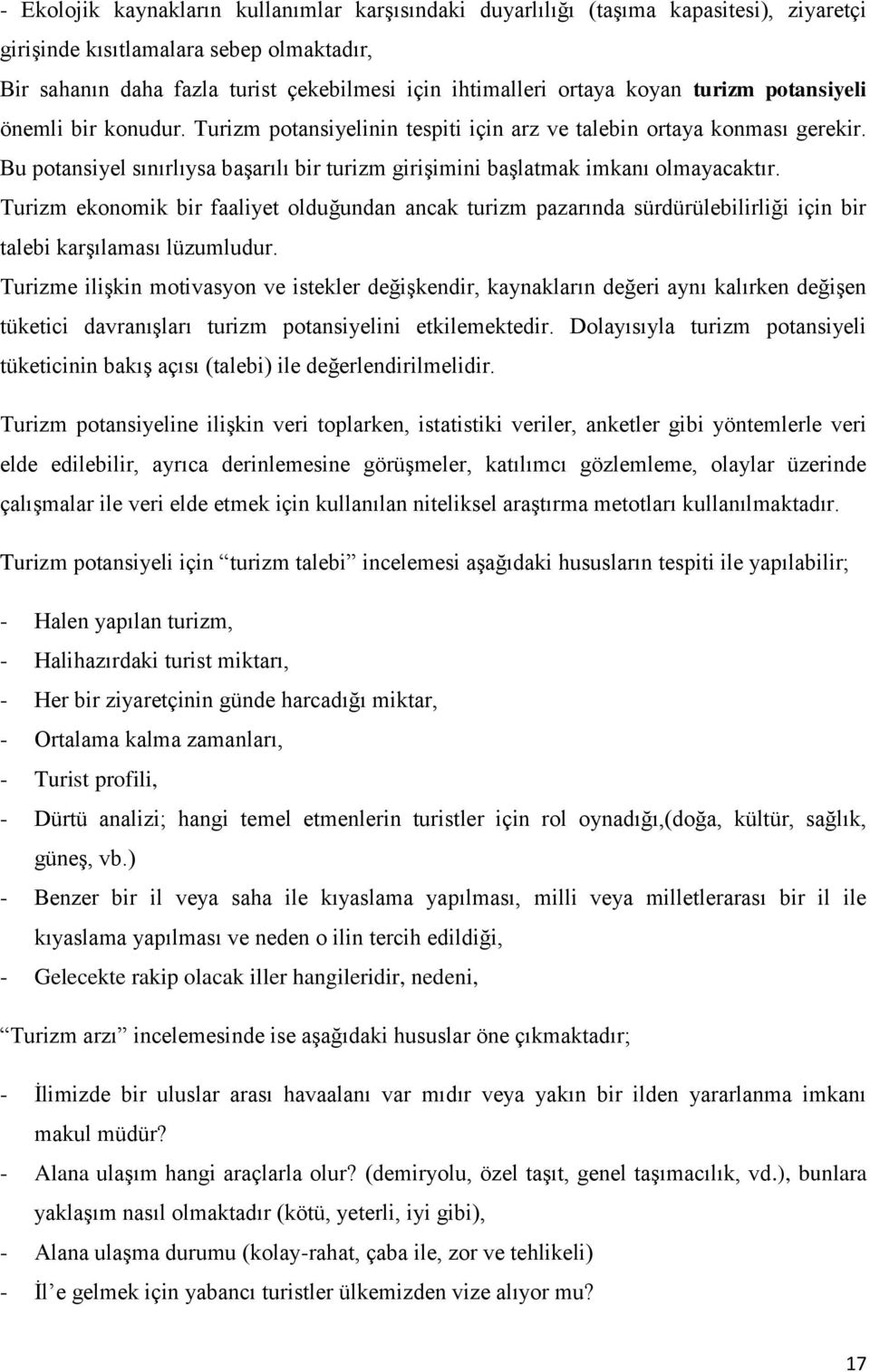 Bu potansiyel sınırlıysa baģarılı bir turizm giriģimini baģlatmak imkanı olmayacaktır.