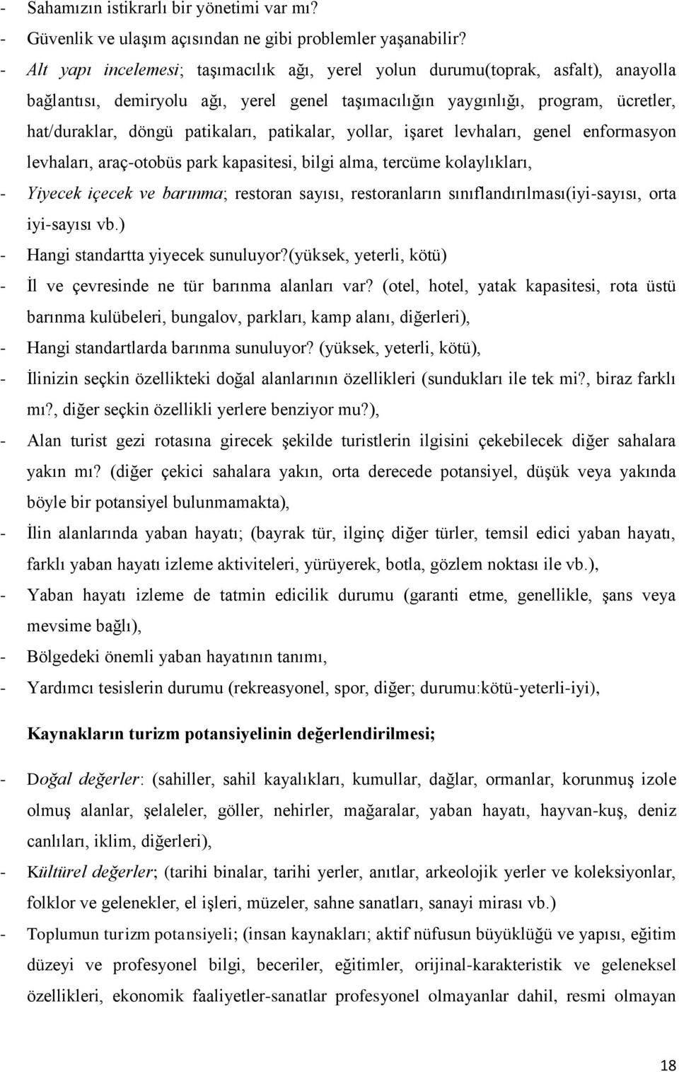 patikaları, patikalar, yollar, iģaret levhaları, genel enformasyon levhaları, araç-otobüs park kapasitesi, bilgi alma, tercüme kolaylıkları, - Yiyecek içecek ve barınma; restoran sayısı,