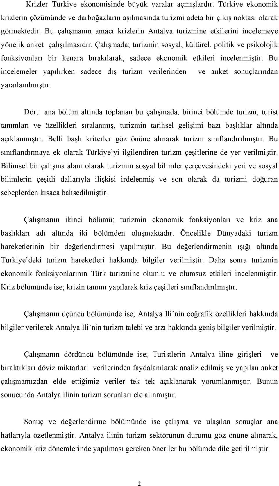 Çalõşmada; turizmin sosyal, kültürel, politik ve psikolojik fonksiyonlarõ bir kenara bõrakõlarak, sadece ekonomik etkileri incelenmiştir.