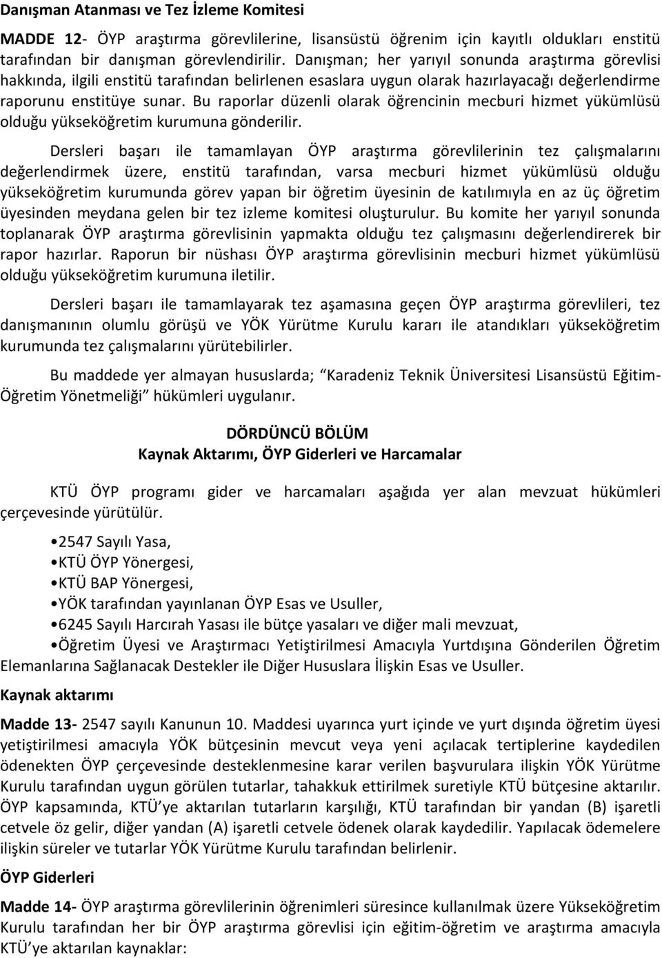 Bu raporlar düzenli olarak öğrencinin mecburi hizmet yükümlüsü olduğu yükseköğretim kurumuna gönderilir.