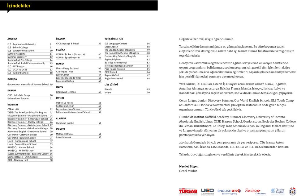 CISS Lakefield Camp 20 University of Toronto 21 İngiltere CERAN UK 22 TASIS: The American School in England 23 Discovery Summer Marymount School 24 Discovery Summer Shrewsbury School 25 Discovery