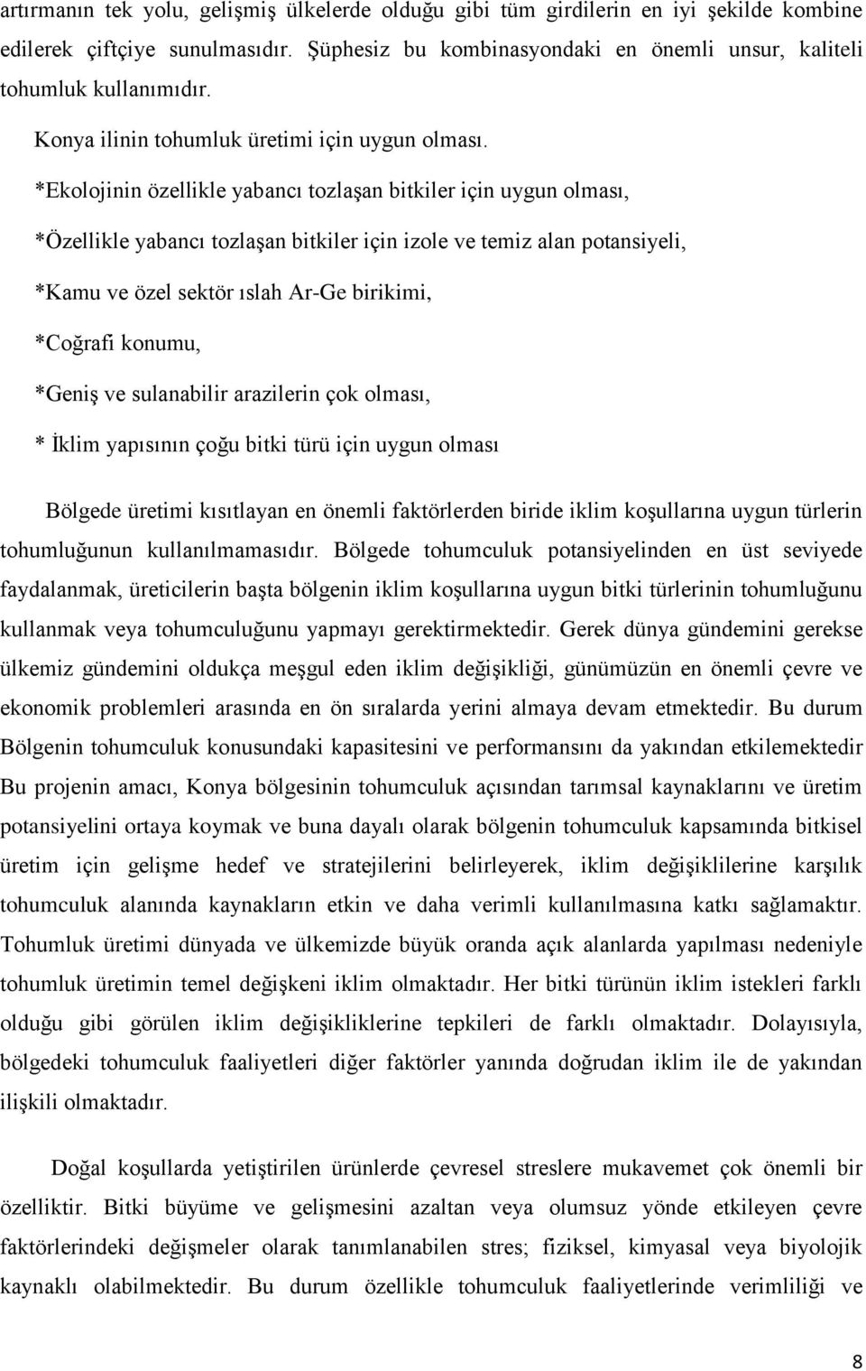 *Ekolojinin özellikle yabancı tozlaşan bitkiler için uygun olması, *Özellikle yabancı tozlaşan bitkiler için izole ve temiz alan potansiyeli, *Kamu ve özel sektör ıslah Ar-Ge birikimi, *Coğrafi