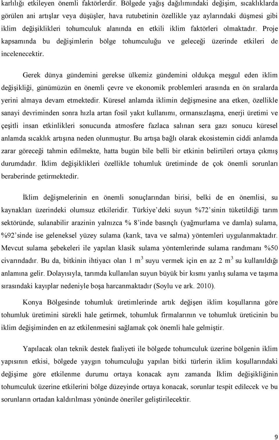 faktörleri olmaktadır. Proje kapsamında bu değişimlerin bölge tohumculuğu ve geleceği üzerinde etkileri de incelenecektir.