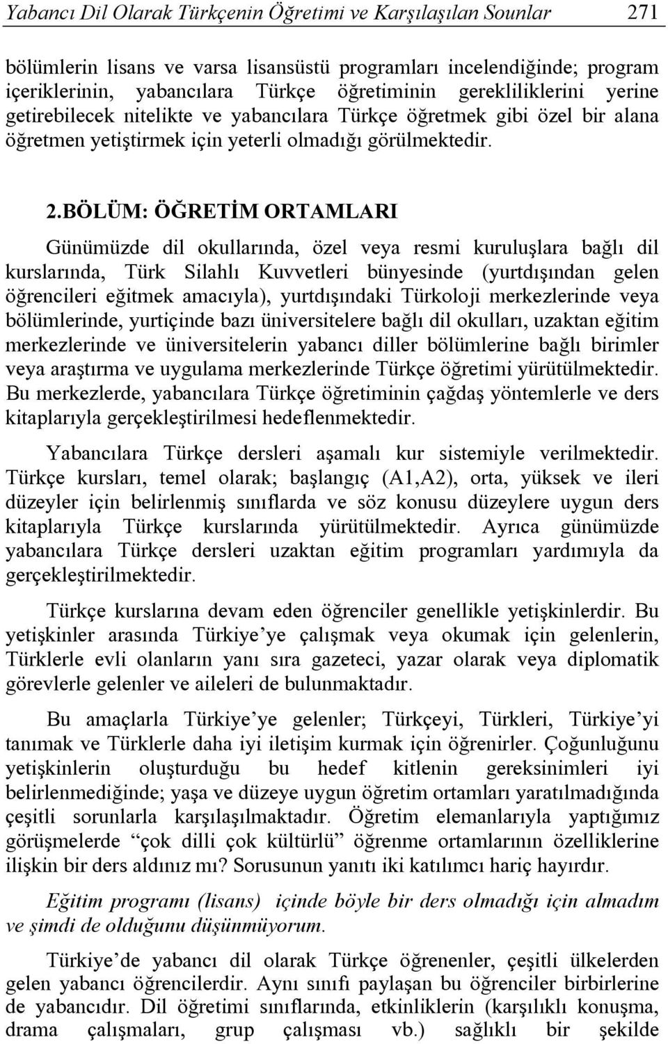 BÖLÜM: ÖĞRETİM ORTAMLARI Günümüzde dil okullarında, özel veya resmi kuruluşlara bağlı dil kurslarında, Türk Silahlı Kuvvetleri bünyesinde (yurtdışından gelen öğrencileri eğitmek amacıyla),